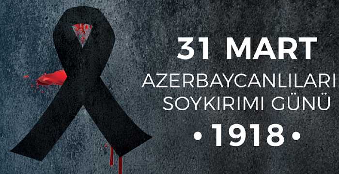 Türk Konseyi Genel Sekreteri Büyükelçi Ramil Hasanov’un 31 Mart `Azerbaycanlıların Soykırımı Günü` vesilesiyle mesajı: