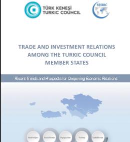 Report on Trade and Investment Relations among the Turkic Council Member States : Recent Trends and Prospects for Deepening Economic Relations